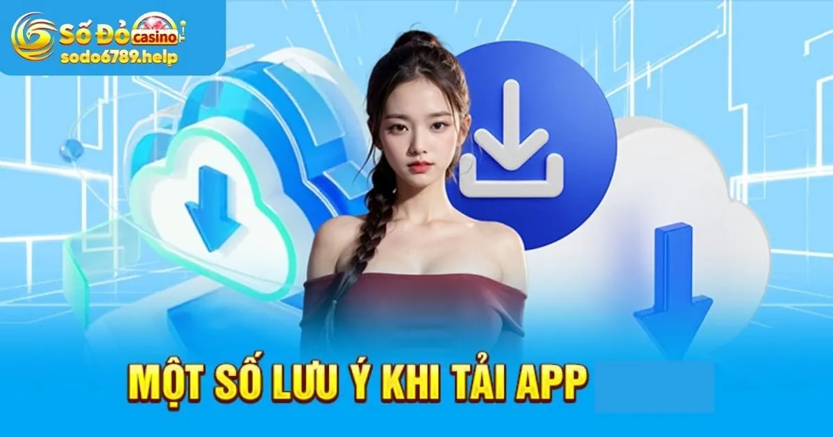 Lưu ý khi thực hiện tải app Sodo6789